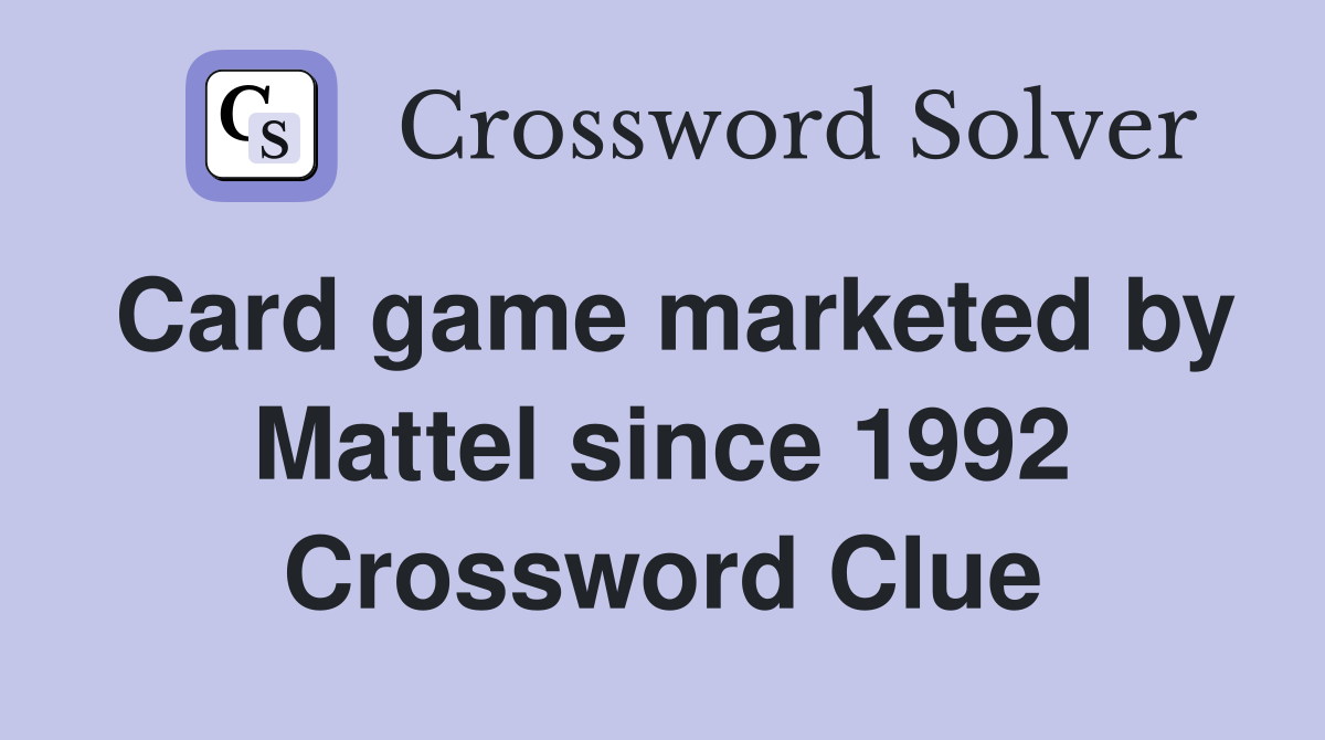 Card game marketed by Mattel since 1992 Crossword Clue