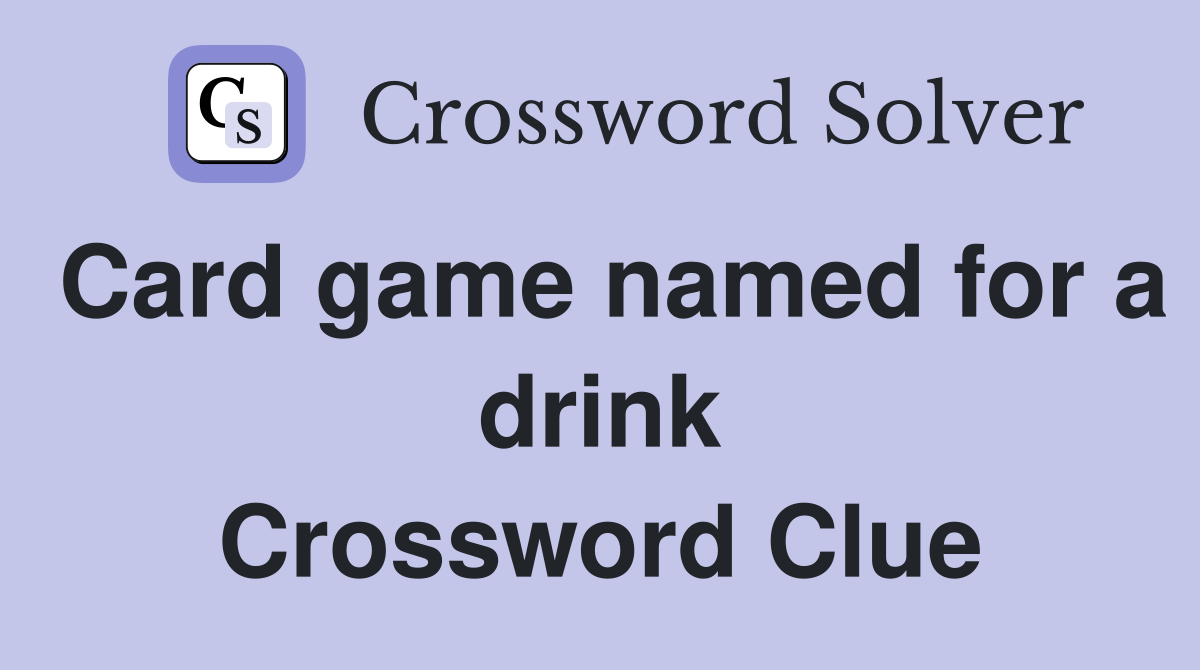 Card game named for a drink Crossword Clue