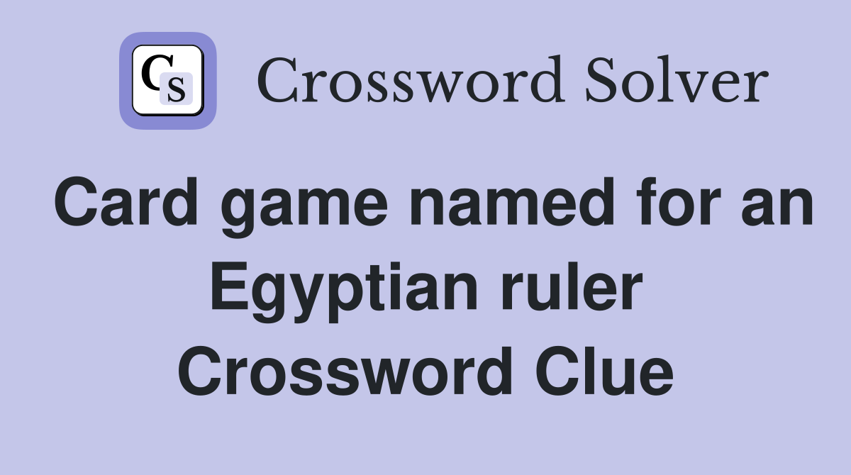 Card game named for an Egyptian ruler Crossword Clue