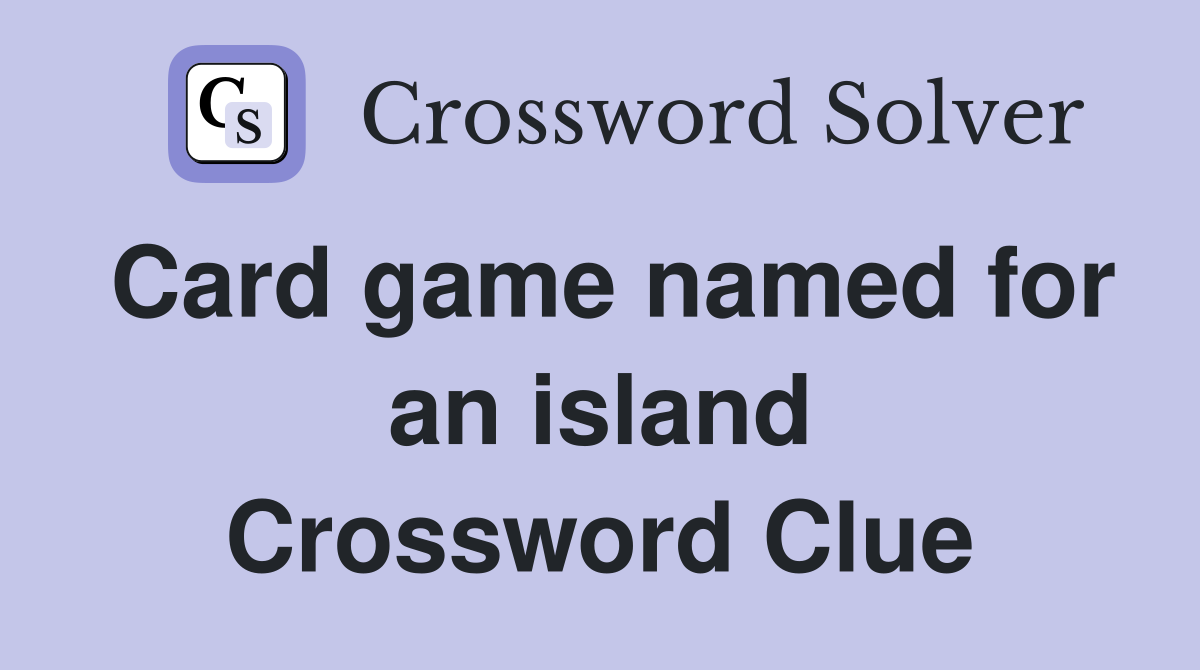 Card game named for an island Crossword Clue