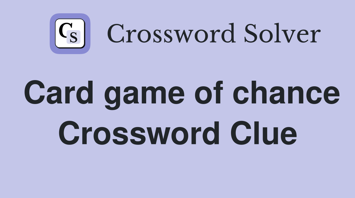 Card game of chance Crossword Clue