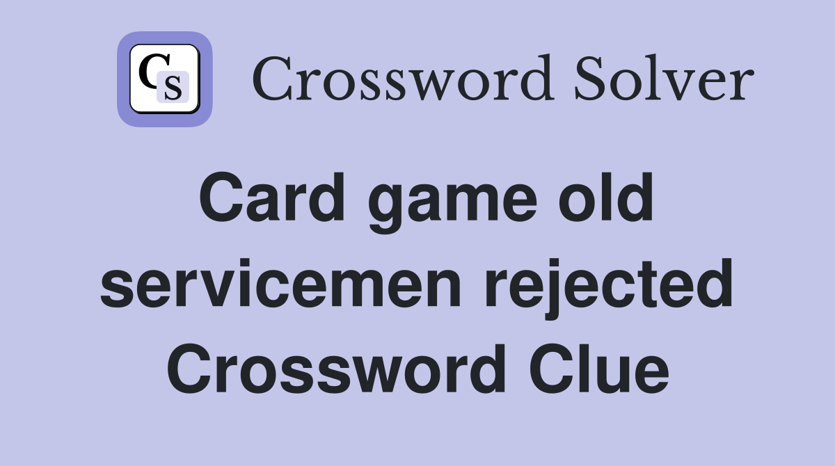 Card game old servicemen rejected Crossword Clue