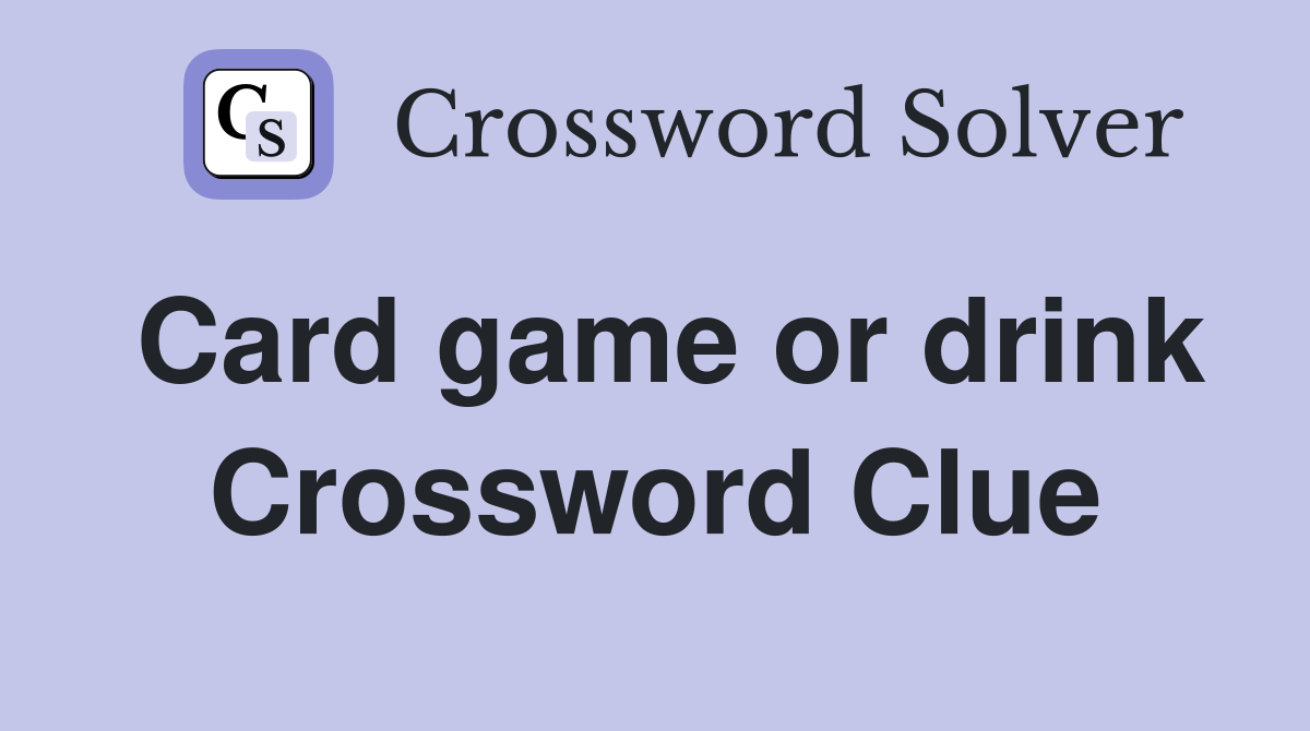 Card game or drink Crossword Clue