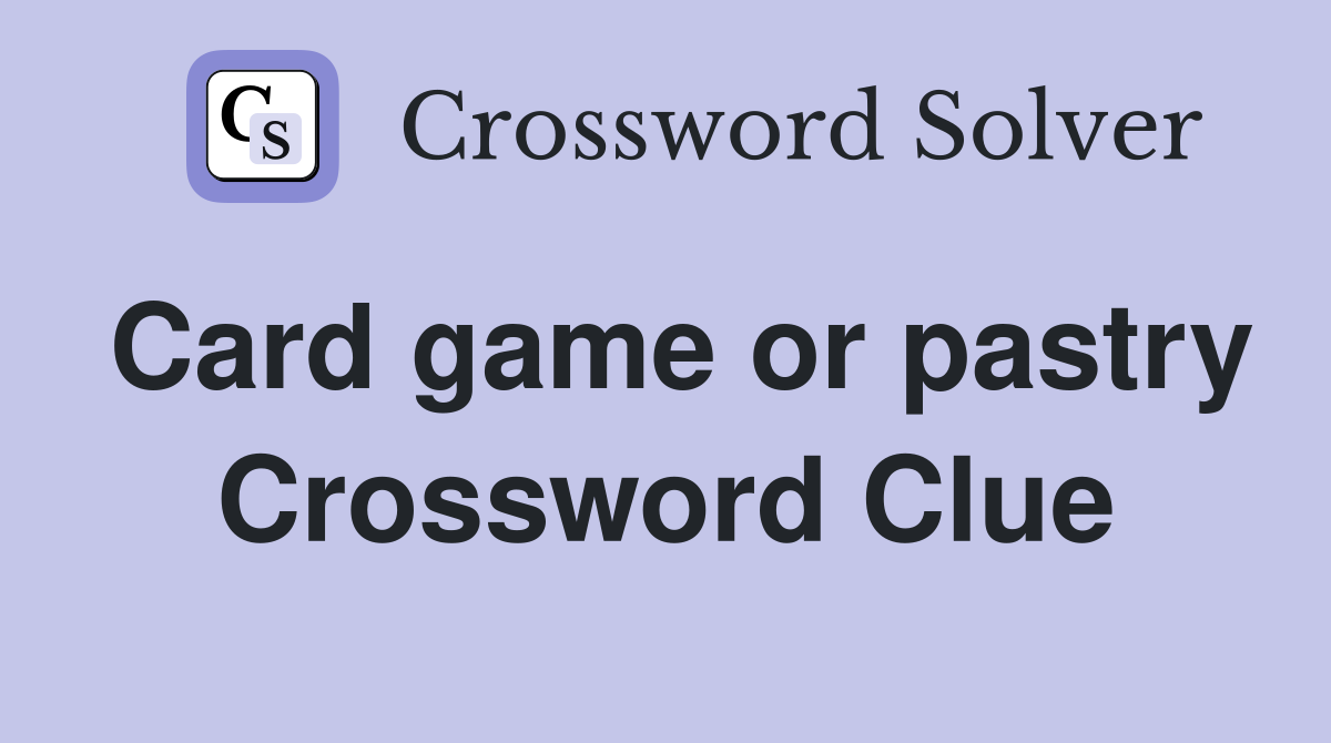 Card game or pastry Crossword Clue