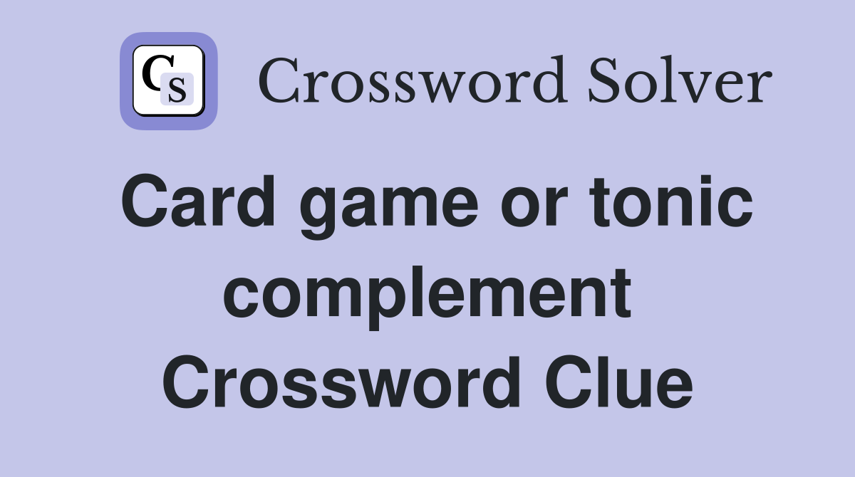 Card game or tonic complement Crossword Clue