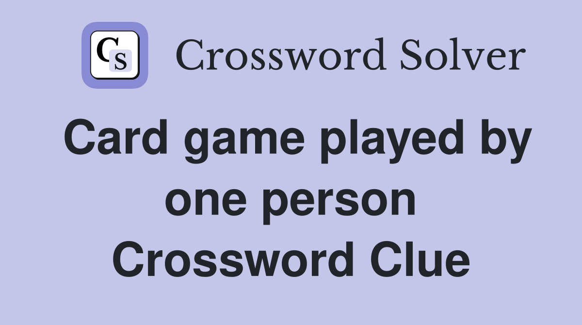 Card game played by one person Crossword Clue