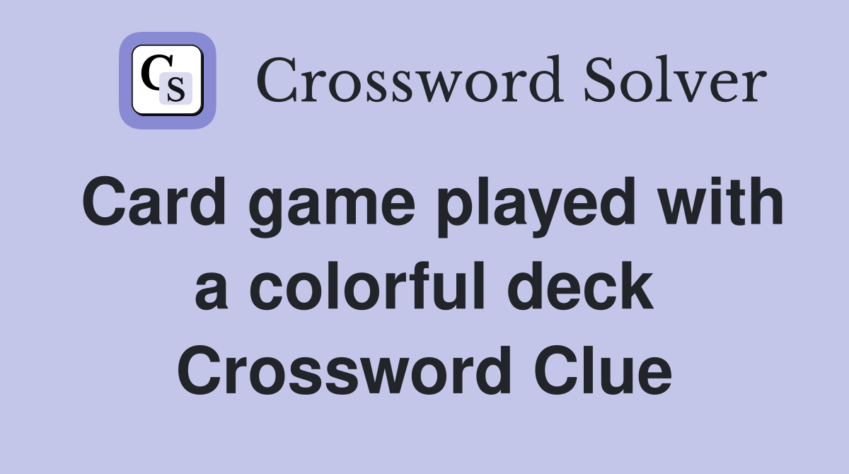 Card game played with a colorful deck Crossword Clue