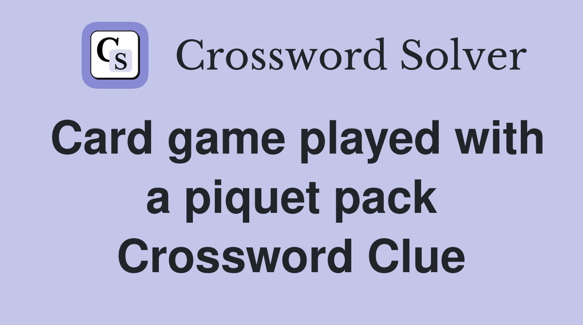 Card game played with a piquet pack Crossword Clue