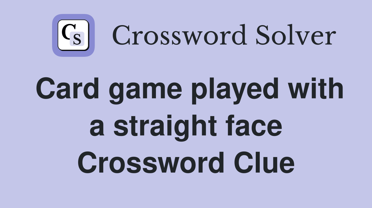 Card game played with a straight face Crossword Clue