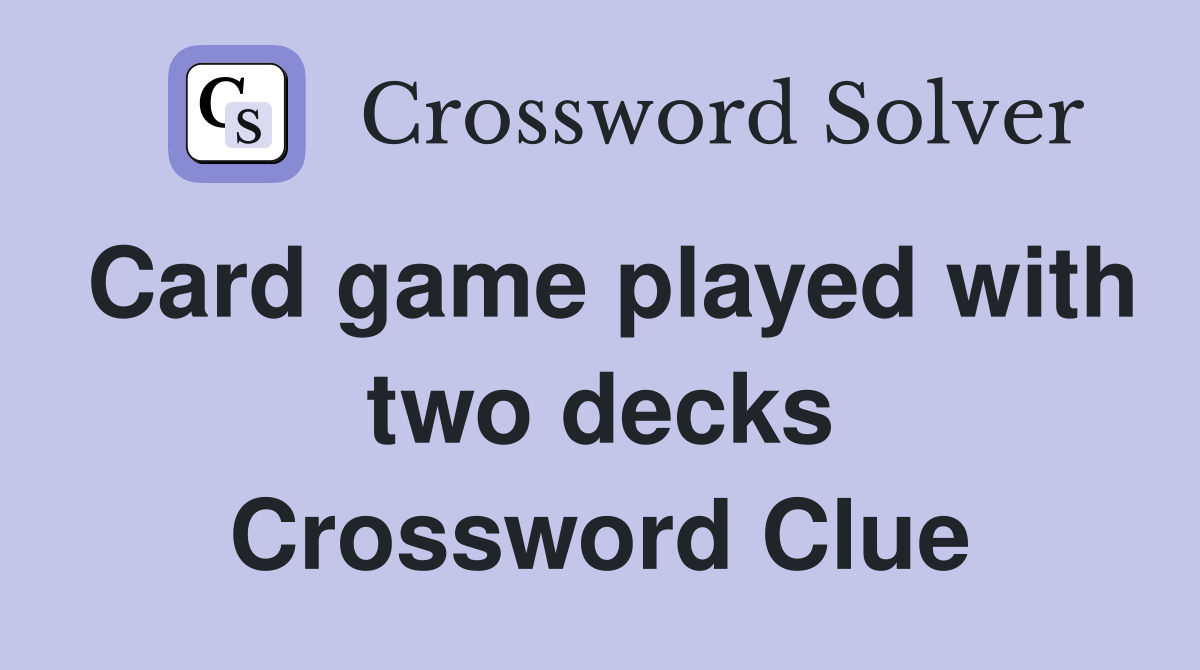 Card game played with two decks Crossword Clue