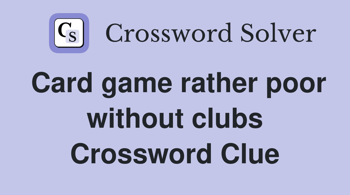 Card game rather poor without clubs Crossword Clue