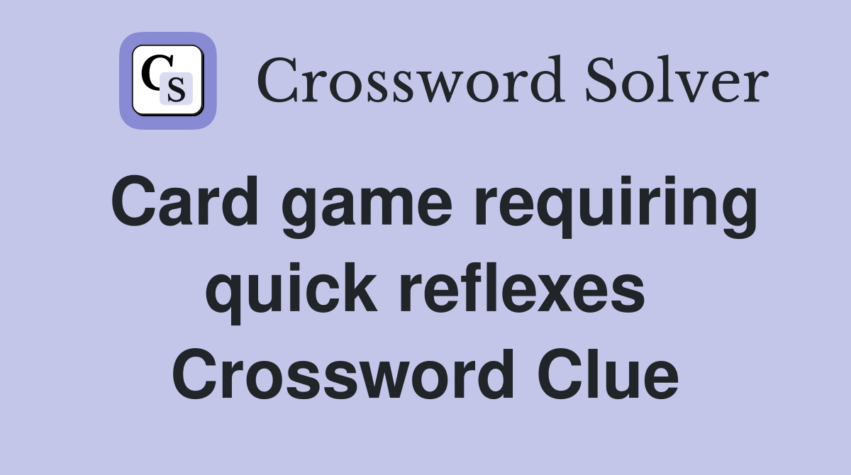 Card game requiring quick reflexes Crossword Clue