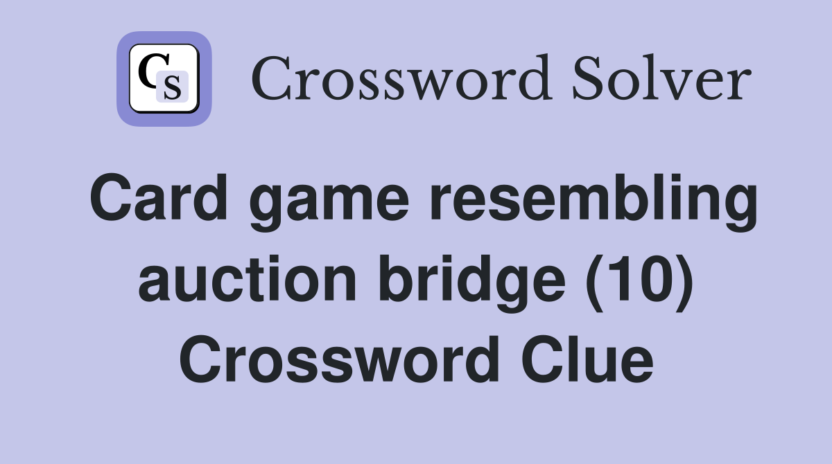 Card game resembling auction bridge (10) Crossword Clue