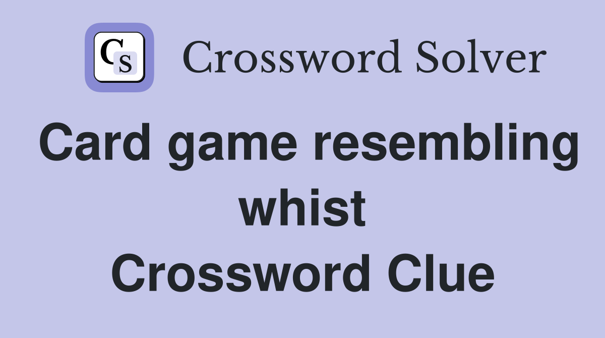 Card game resembling whist Crossword Clue