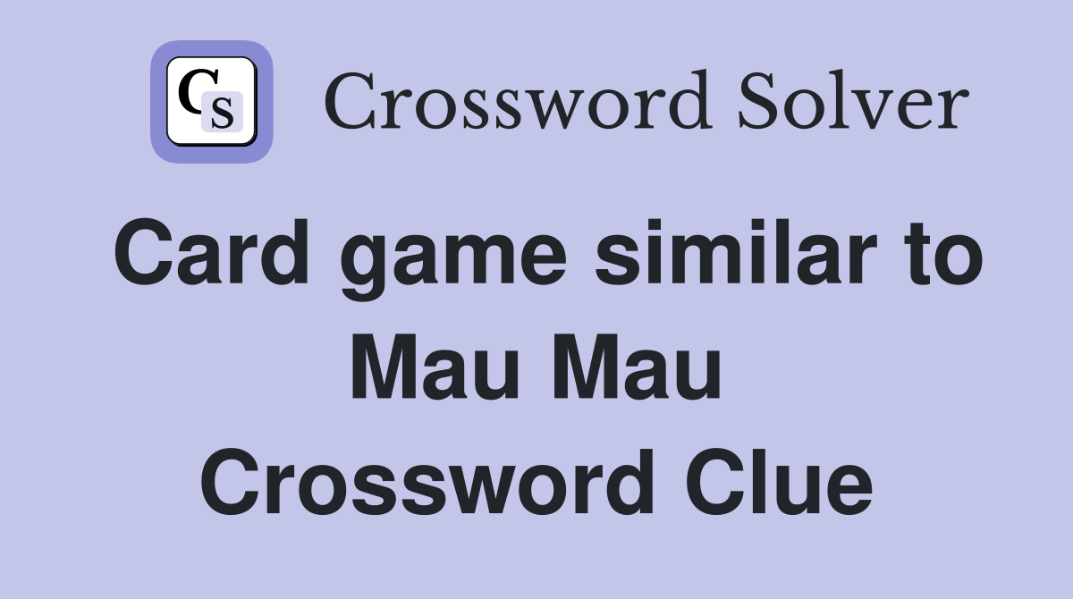 Card game similar to Mau Mau Crossword Clue