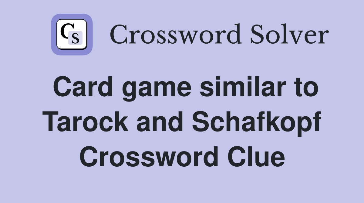 Card game similar to Tarock and Schafkopf Crossword Clue