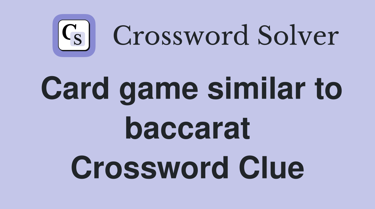 Card game similar to baccarat Crossword Clue