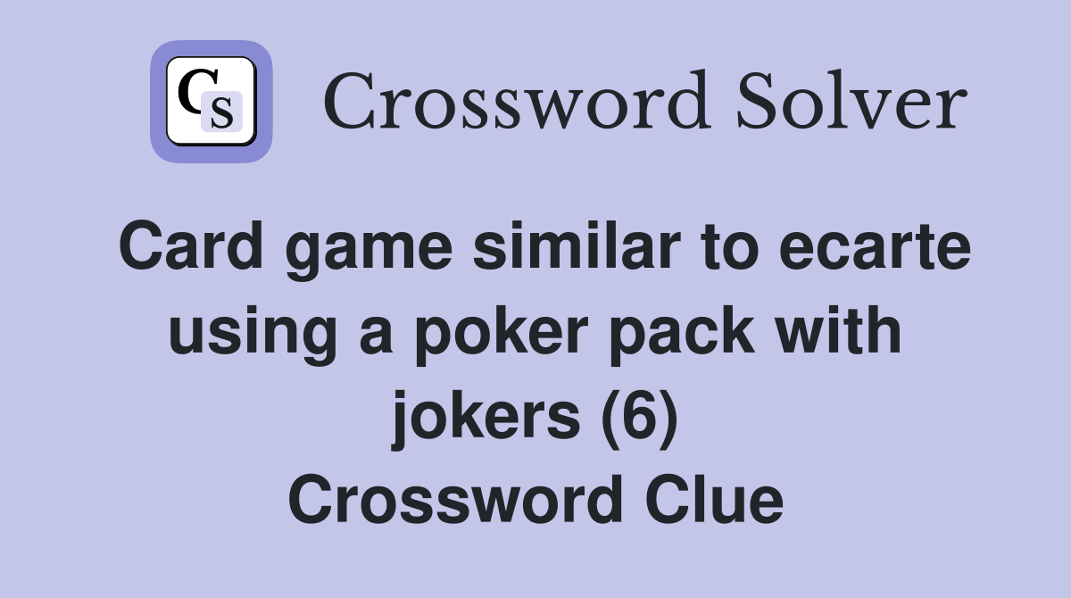 Card game similar to ecarte using a poker pack with jokers (6) Crossword Clue
