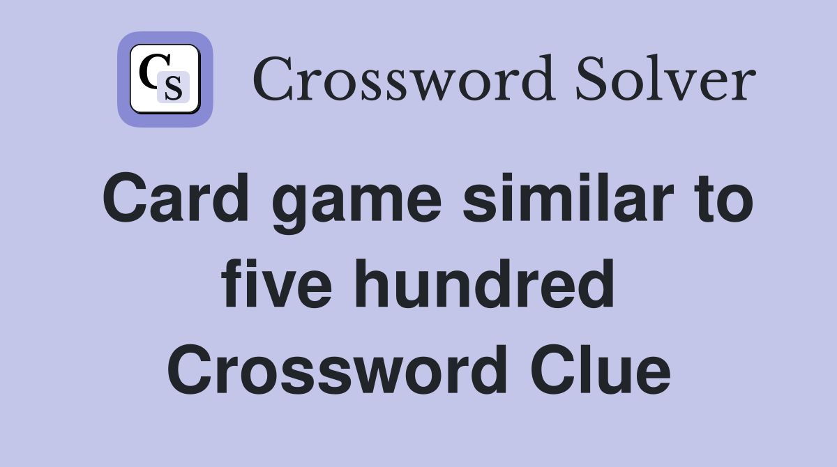 Card game similar to five hundred Crossword Clue