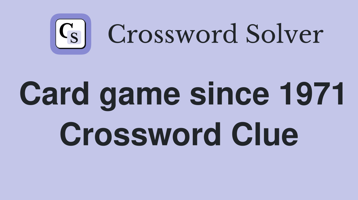 Card game since 1971 Crossword Clue
