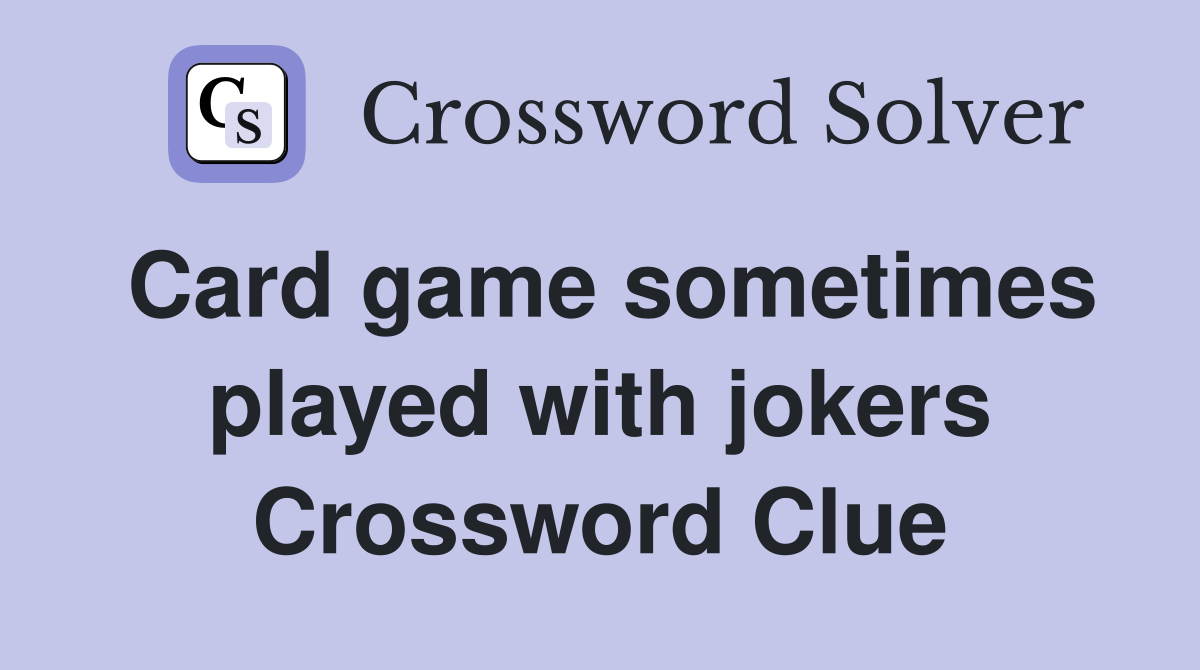 Card game sometimes played with jokers Crossword Clue