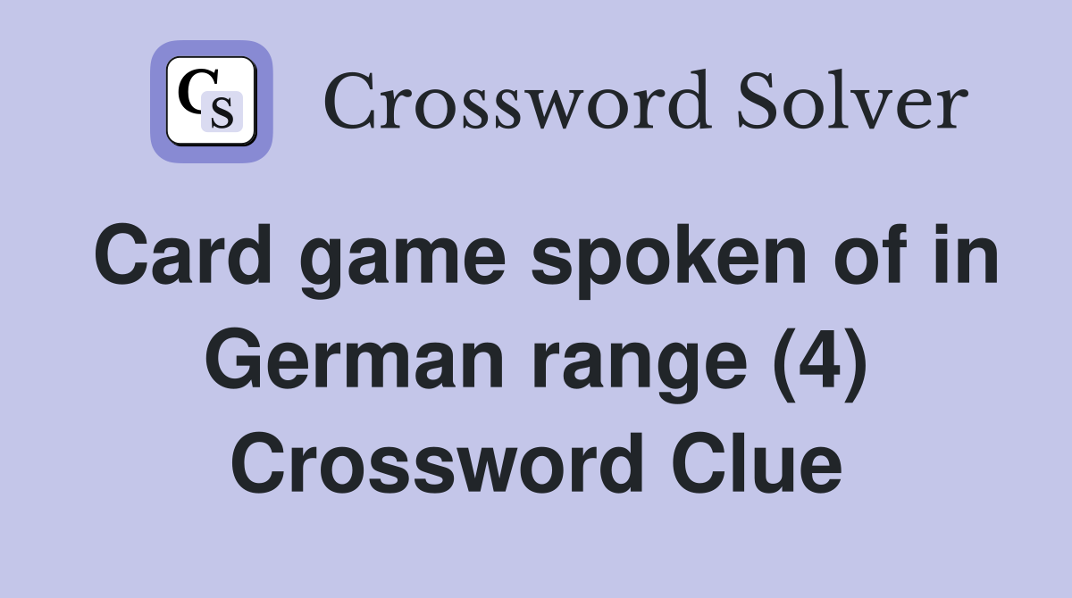 Card game spoken of in German range (4) Crossword Clue