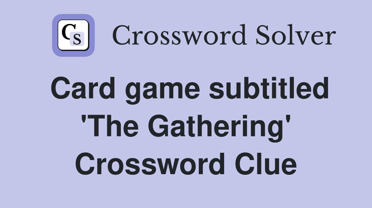 Card game subtitled 'The Gathering' Crossword Clue