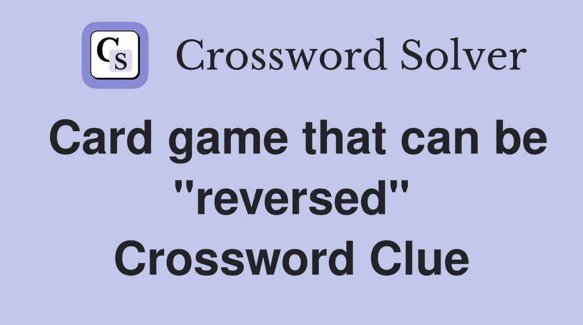 Card game that can be "reversed" Crossword Clue
