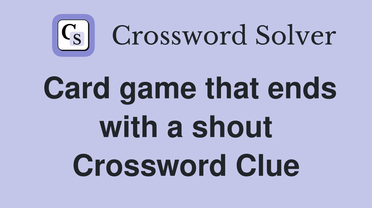 Card game that ends with a shout Crossword Clue