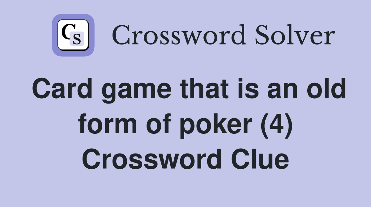 Card game that is an old form of poker (4) Crossword Clue