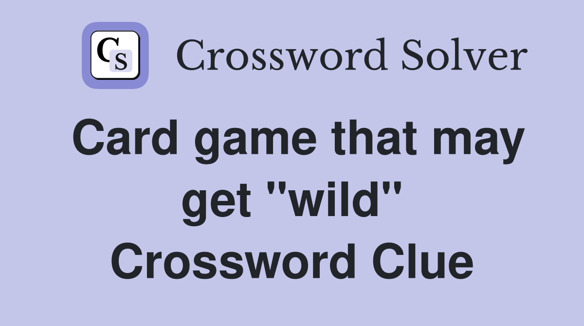 Card game that may get "wild" Crossword Clue