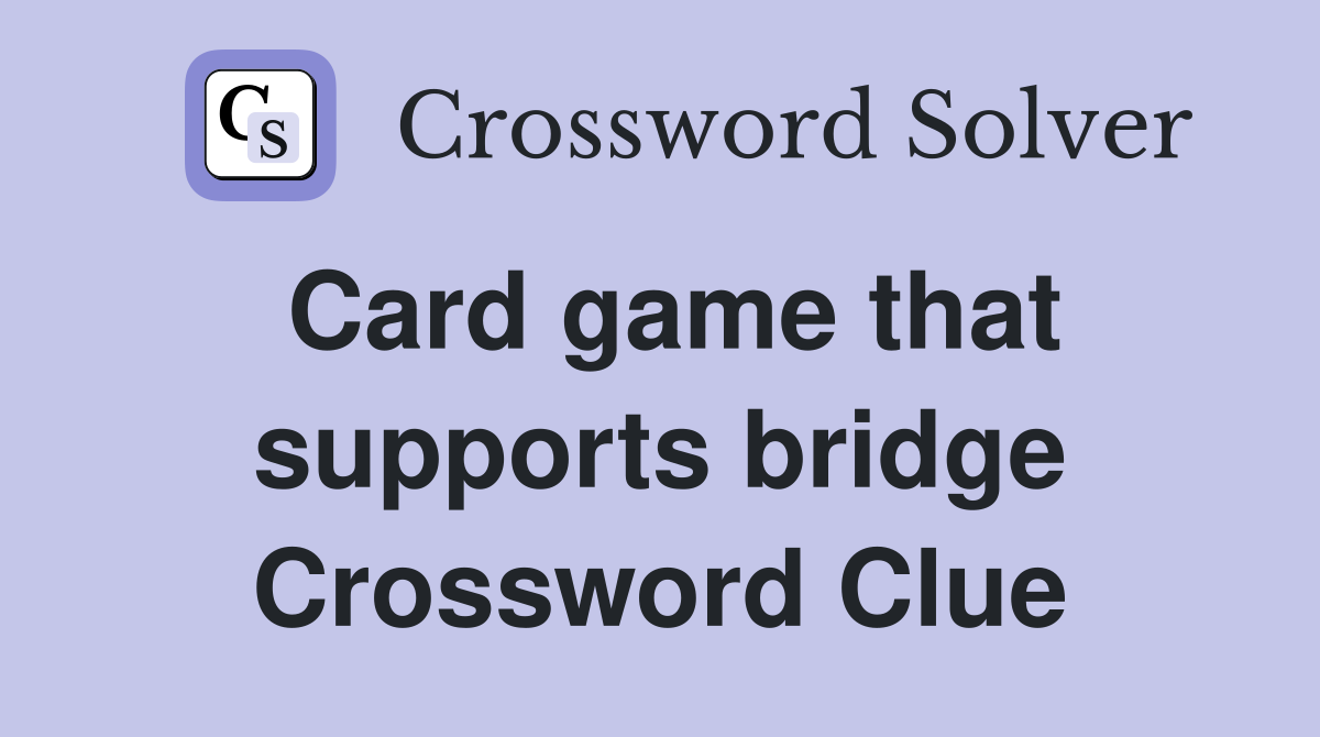 Card game that supports bridge Crossword Clue