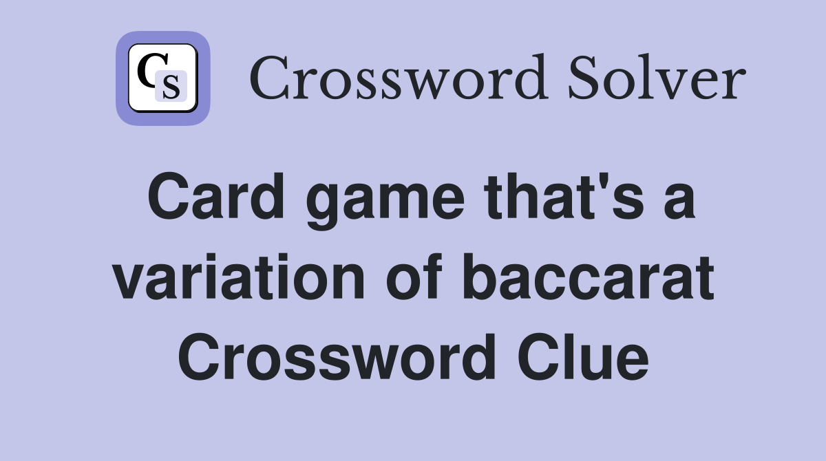 Card game that's a variation of baccarat Crossword Clue