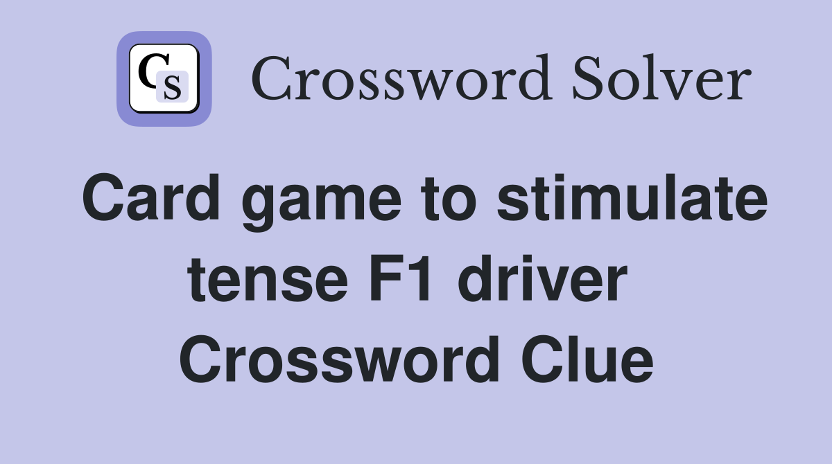 Card game to stimulate tense F1 driver  Crossword Clue