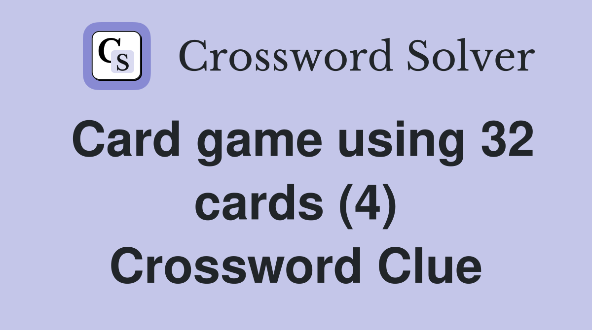 Card game using 32 cards (4) Crossword Clue