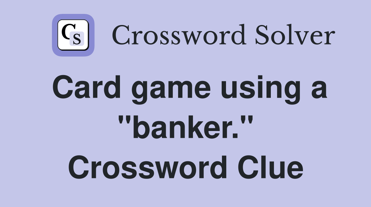 Card game using a "banker." Crossword Clue