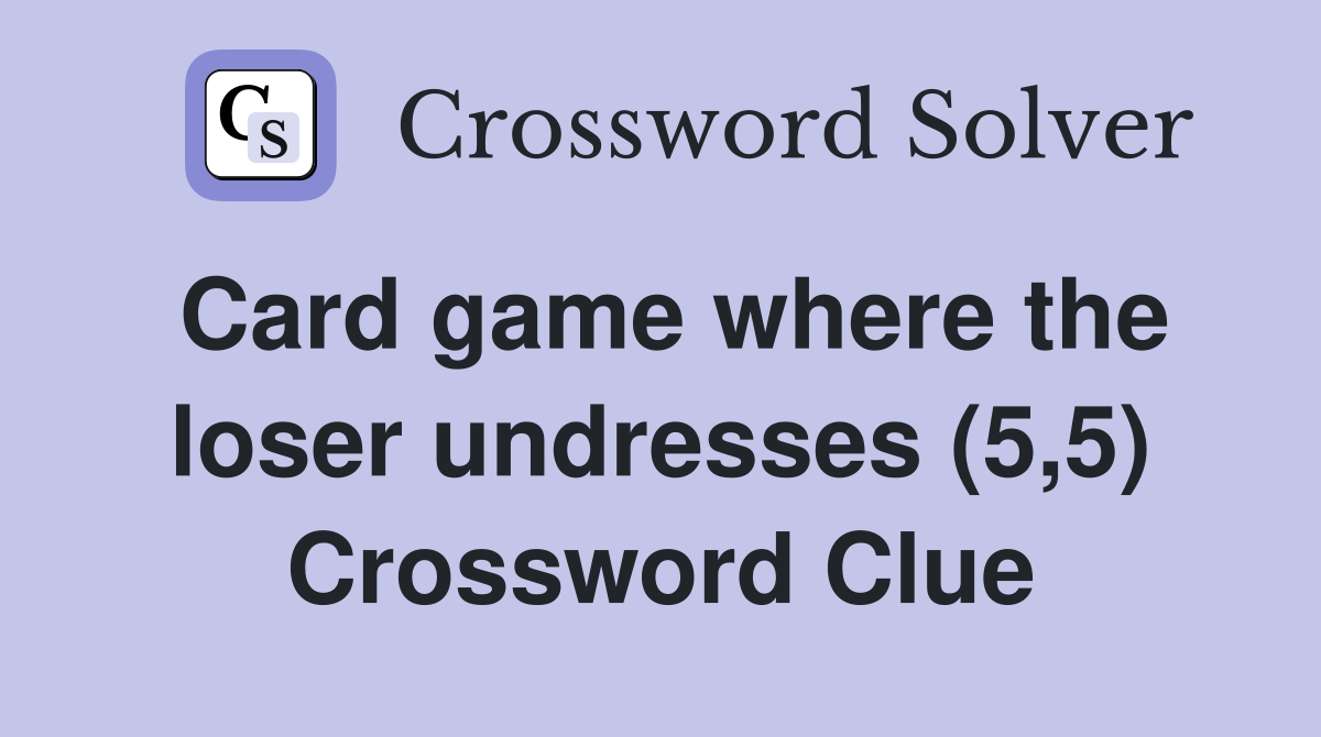 Card game where the loser undresses (5,5) Crossword Clue