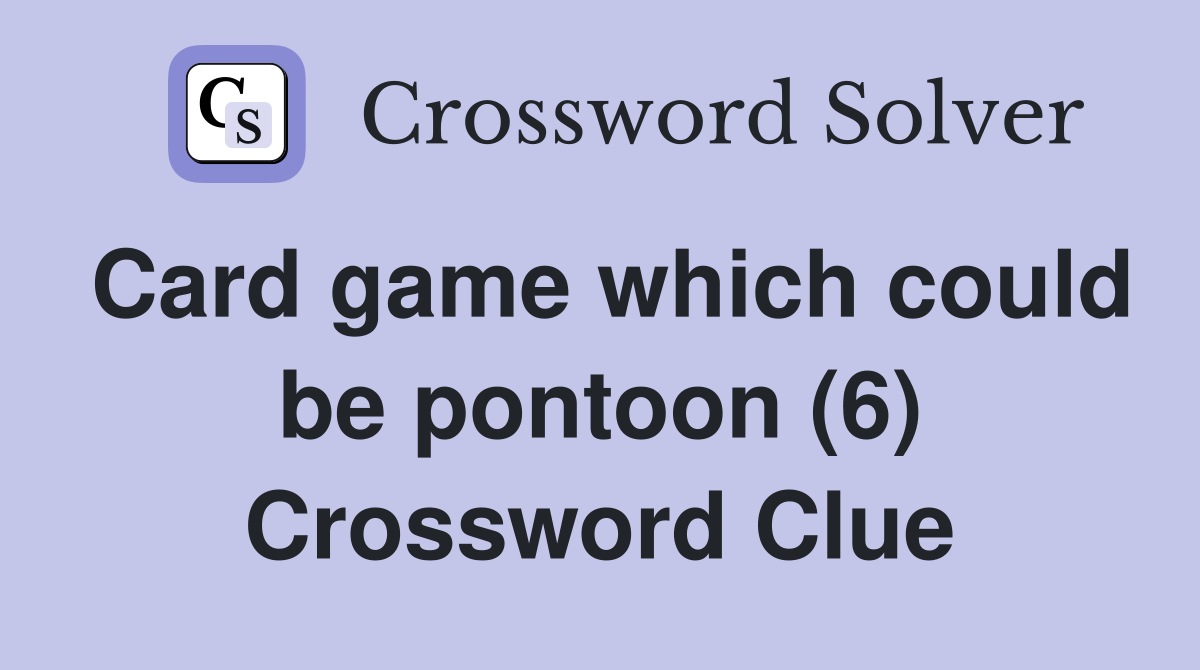 Card game which could be pontoon (6) Crossword Clue