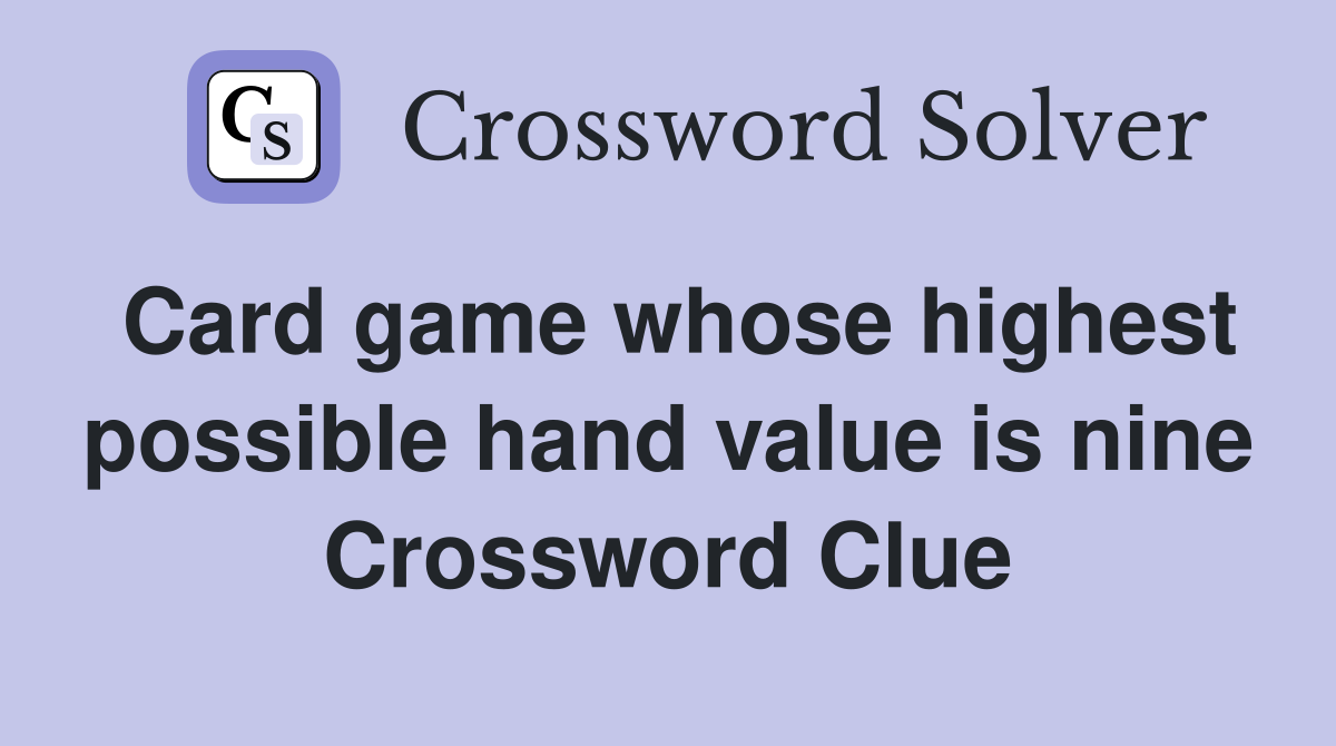 Card game whose highest possible hand value is nine Crossword Clue