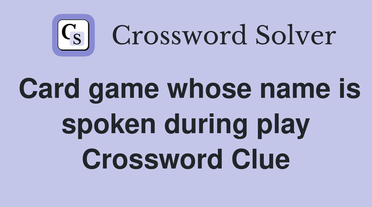 Card game whose name is spoken during play Crossword Clue