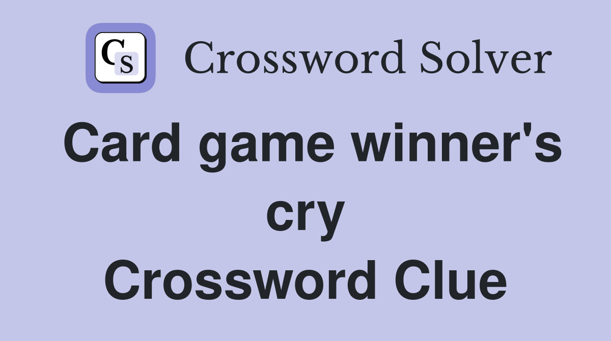 Card game winner's cry Crossword Clue