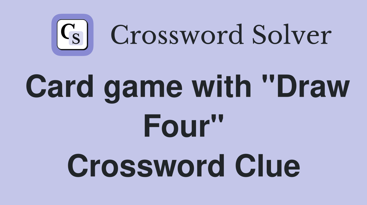 Card game with "Draw Four" Crossword Clue