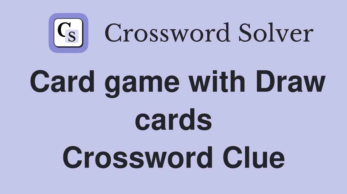 Card game with Draw cards Crossword Clue