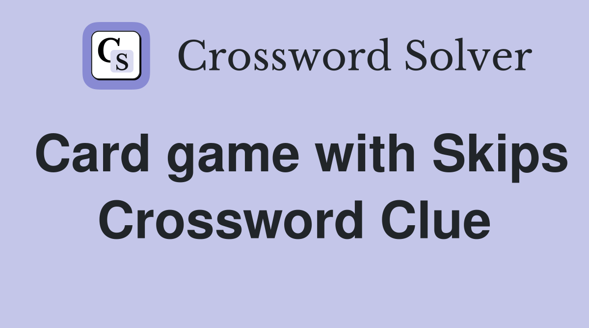 Card game with Skips Crossword Clue