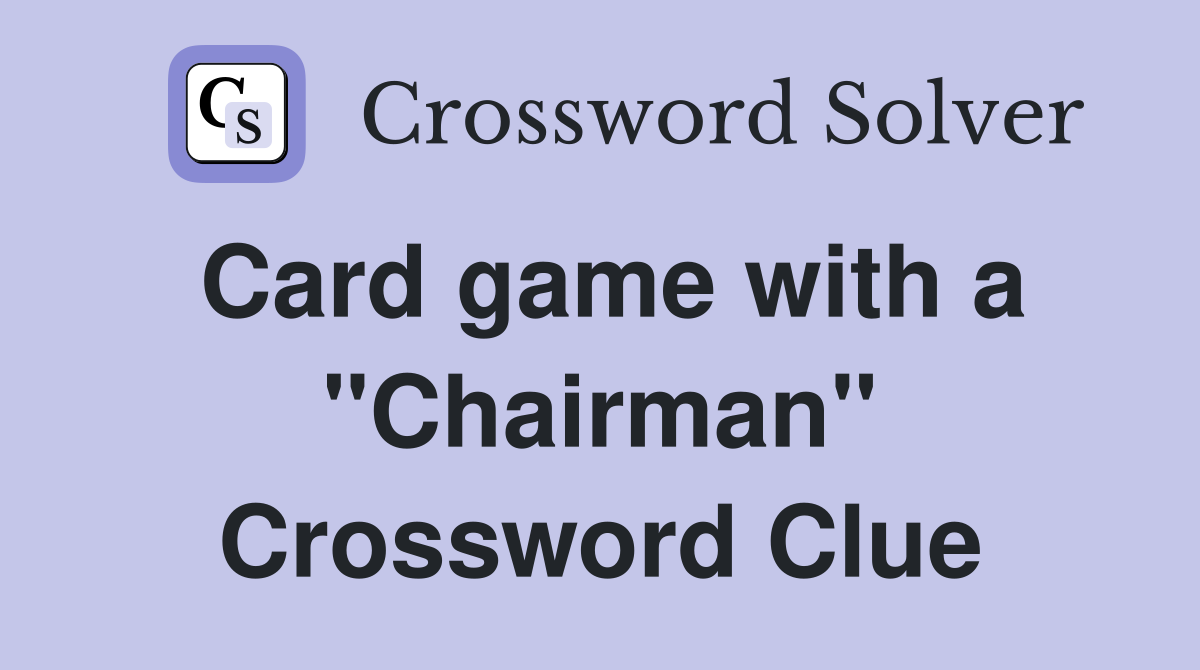 Card game with a "Chairman" Crossword Clue