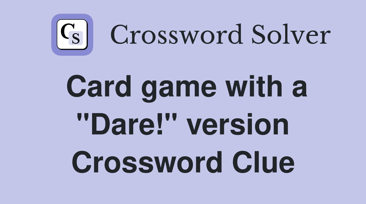 Card game with a "Dare!" version Crossword Clue