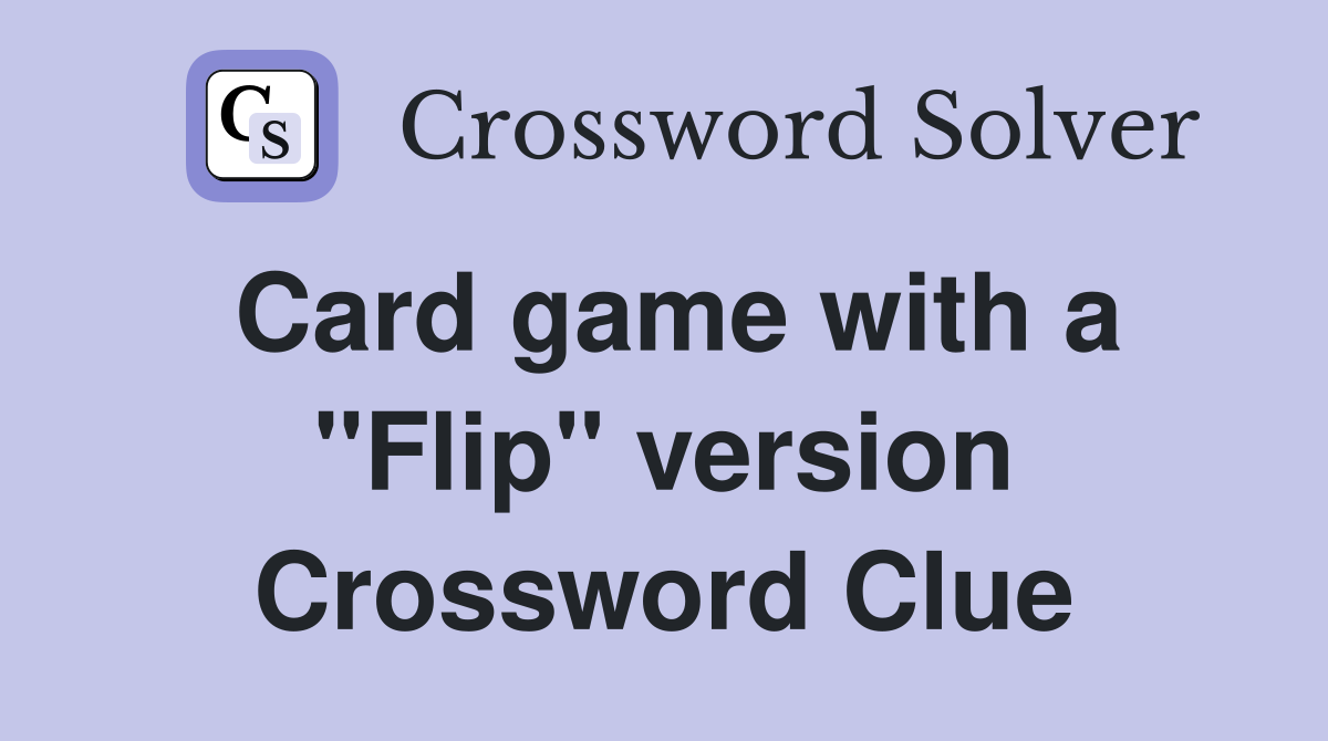 Card game with a "Flip" version Crossword Clue