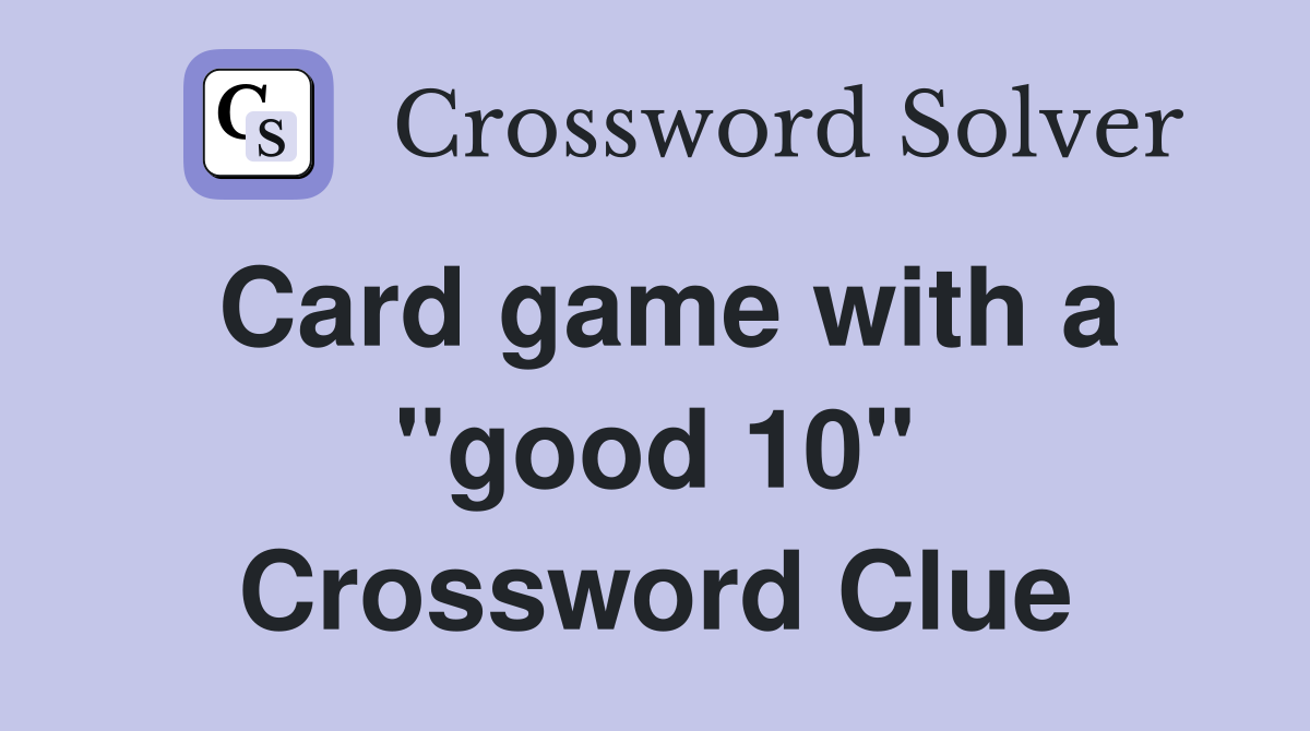 Card game with a "good 10" Crossword Clue