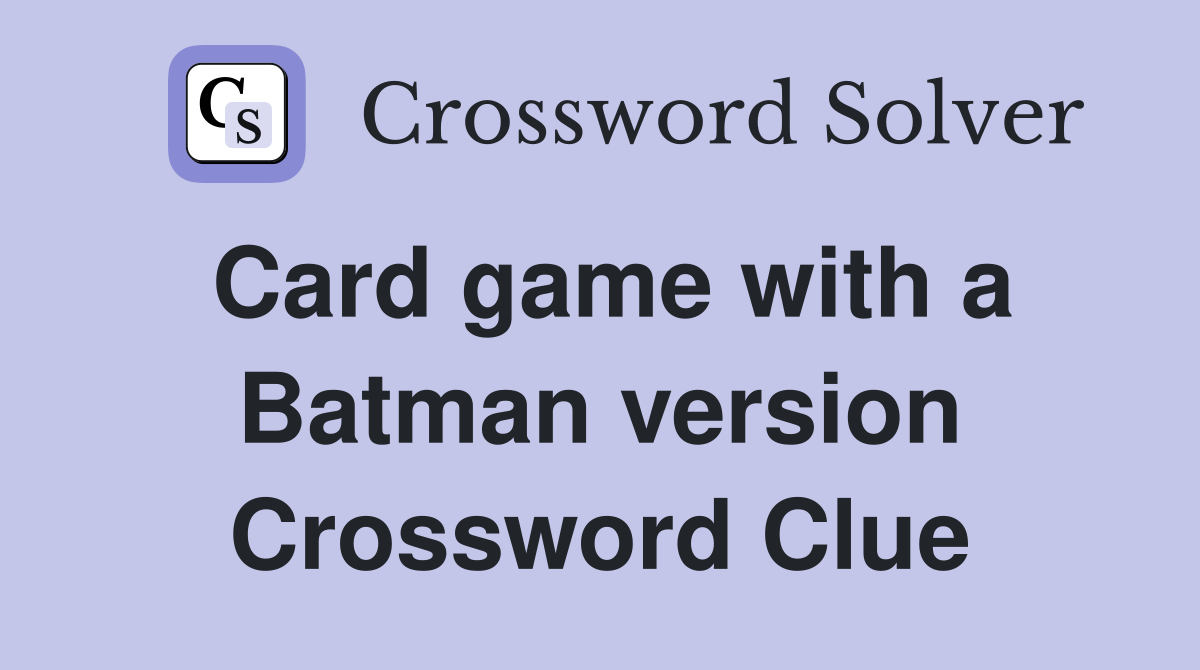 Card game with a Batman version Crossword Clue