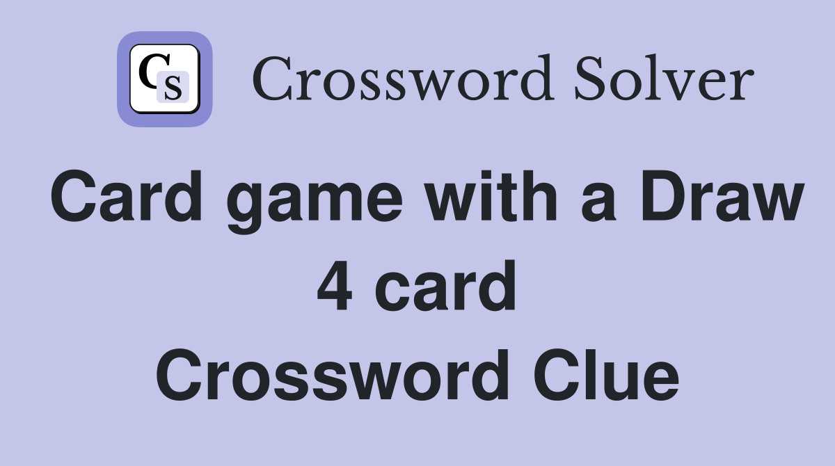 Card game with a Draw 4 card Crossword Clue